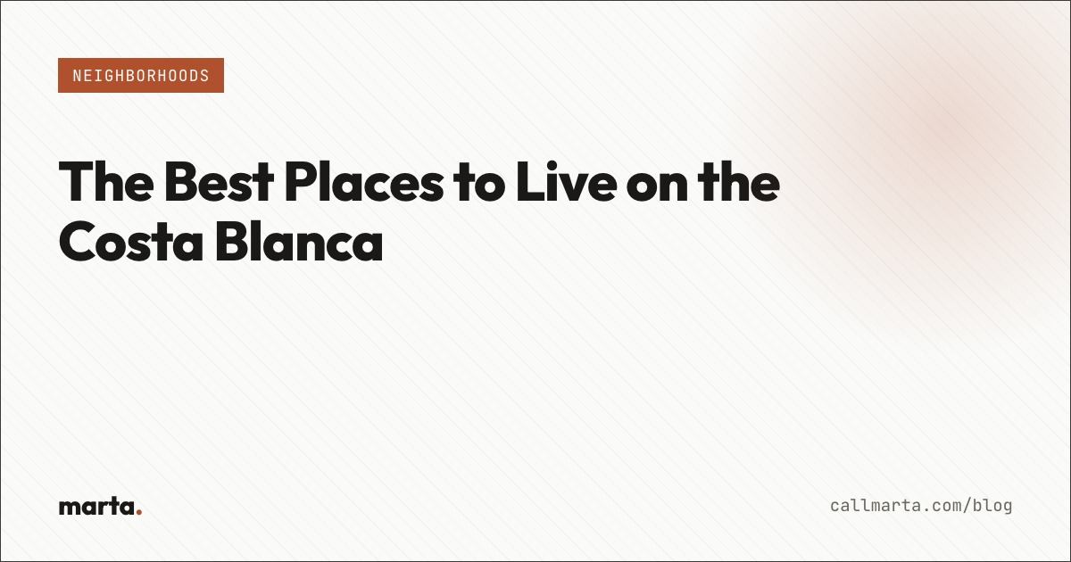 The best places to live on the Costa Blanca — Marta blog