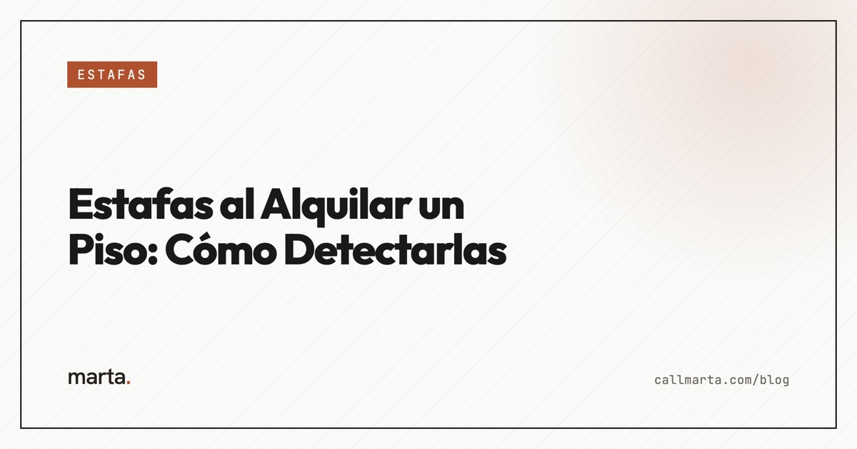 Estafas al alquilar un piso: cómo detectarlas — Marta blog