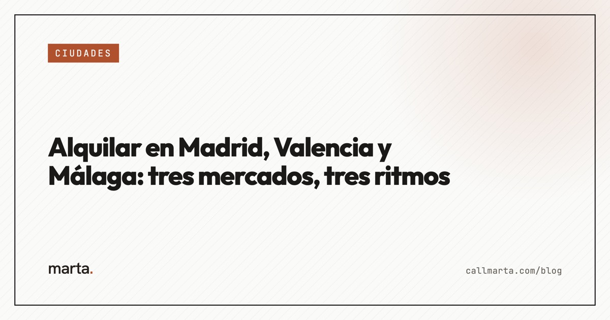 Alquilar en Madrid, Valencia y Málaga — Marta blog