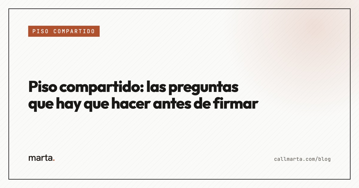 Piso compartido: las preguntas antes de firmar — Marta blog