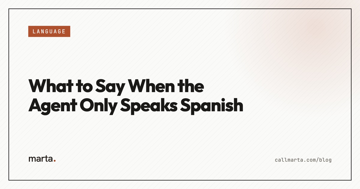 What to say when the agent only speaks Spanish — Marta blog